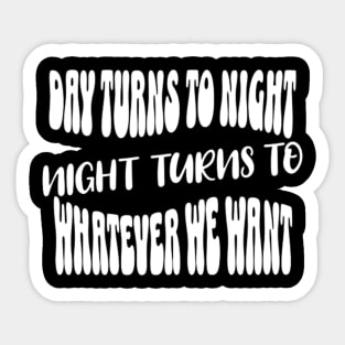 Night turns to whatever we want (White letter) Sticker